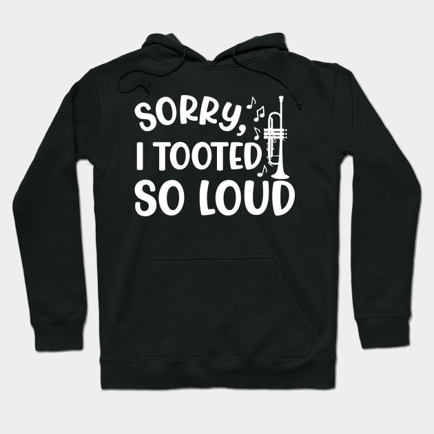 Sorry I Tooted So Loud Trumpet Marching Band Cute Funny Hoodie by GlimmerDesigns